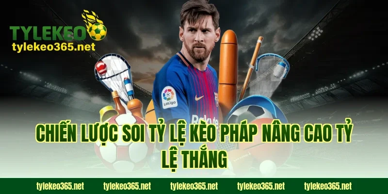 Chiến lược soi tỷ lệ kèo pháp nâng cao tỷ lệ thắng