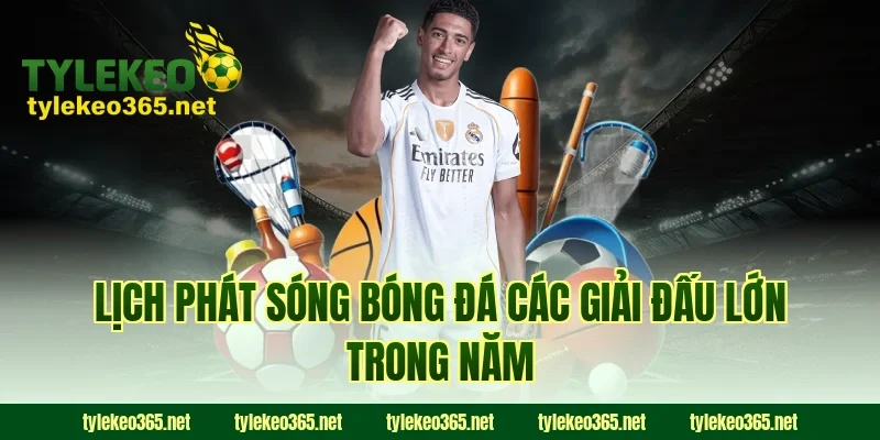 Lịch phát sóng bóng đá các giải đấu lớn trong năm