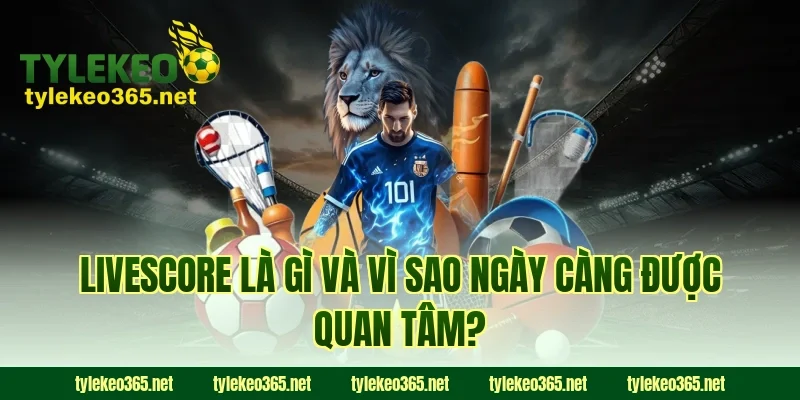 Livescore là gì và vì sao ngày càng được quan tâm?