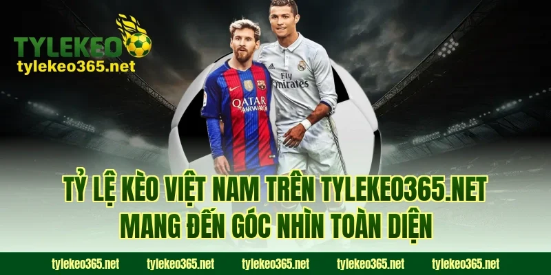 Tỷ lệ kèo Việt Nam trên tylekeo.website mang đến góc nhìn toàn diện
